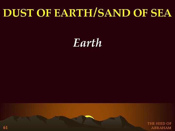 DUST OF EARTH / SAND OF SEA Earth 61 THE SEED OF ABRAHAM DUST OF EARTH / SAND OF SEA Earth 61 THE SEED OF ABRAHAM