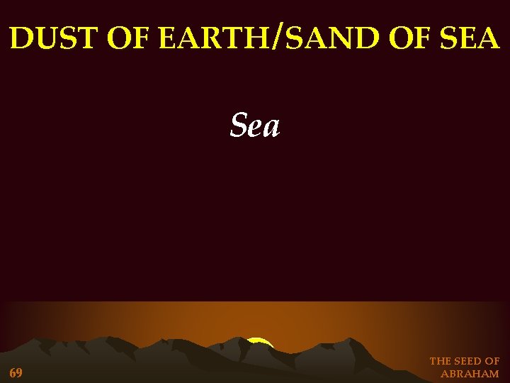 DUST OF EARTH / SAND OF SEA Sea 69 THE SEED OF ABRAHAM DUST OF EARTH / SAND OF SEA Sea 69 THE SEED OF ABRAHAM