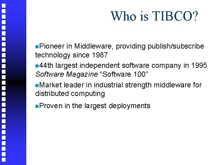 Who is TIBCO? n. Pioneer in Middleware, providing publish/subscribe technology since 1987 n 44