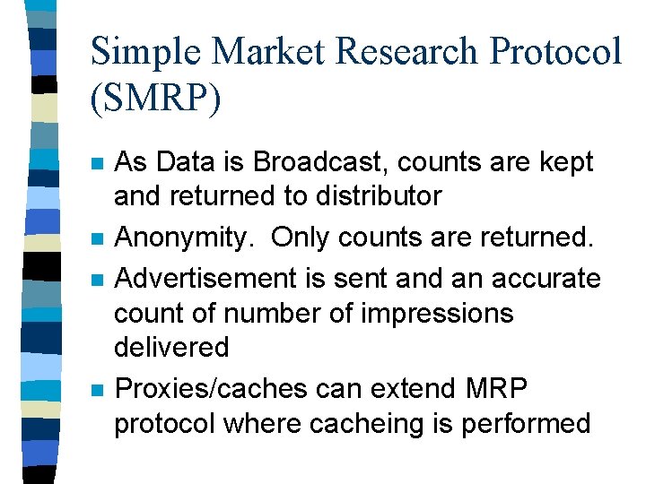 Simple Market Research Protocol (SMRP) n n As Data is Broadcast, counts are kept