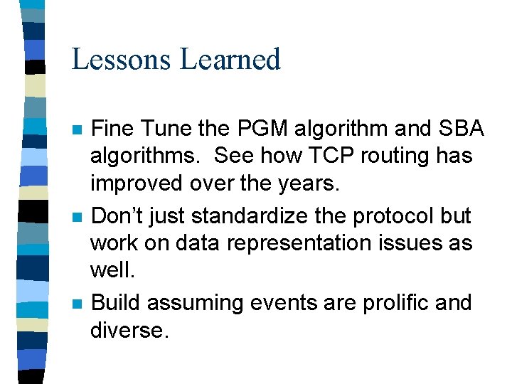 Lessons Learned n n n Fine Tune the PGM algorithm and SBA algorithms. See