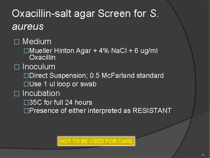 Oxacillin-salt agar Screen for S. aureus � Medium �Mueller Hinton Agar + 4% Na.
