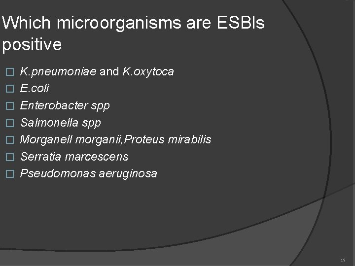 Which microorganisms are ESBls positive � � � � K. pneumoniae and K. oxytoca