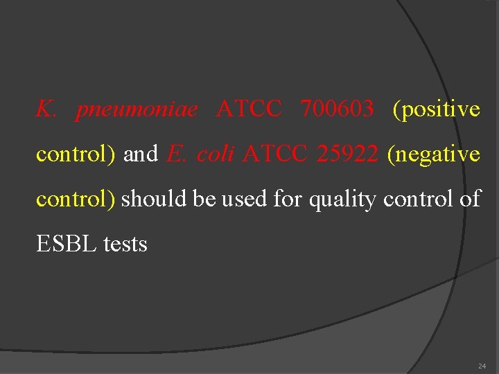 K. pneumoniae ATCC 700603 (positive control) and E. coli ATCC 25922 (negative control) should