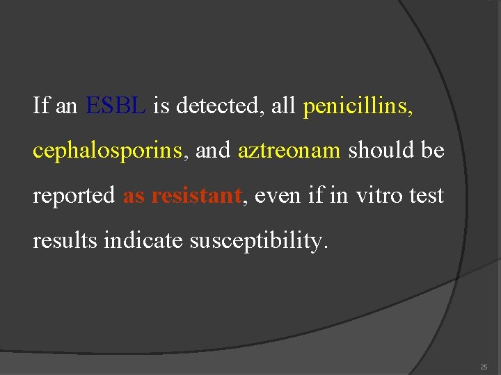 If an ESBL is detected, all penicillins, cephalosporins and aztreonam should be reported as