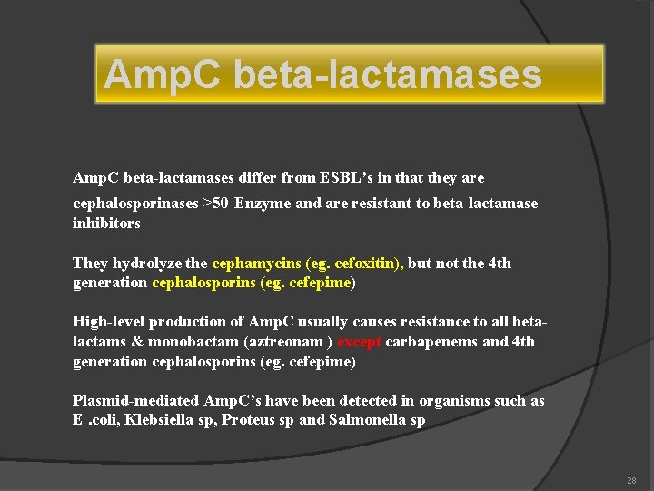 Amp. C beta-lactamases differ from ESBL’s in that they are cephalosporinases >50 Enzyme and