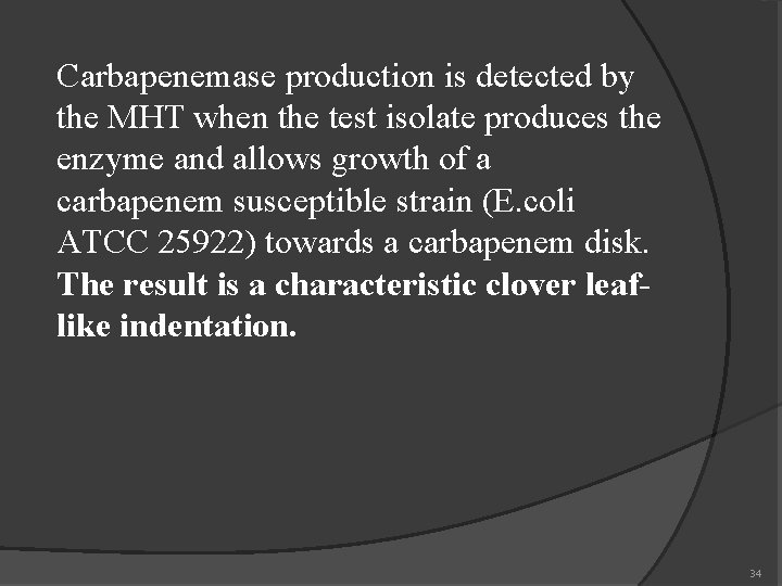 Carbapenemase production is detected by the MHT when the test isolate produces the enzyme
