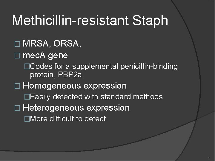 Methicillin-resistant Staph � MRSA, ORSA, � mec. A gene �Codes for a supplemental penicillin-binding
