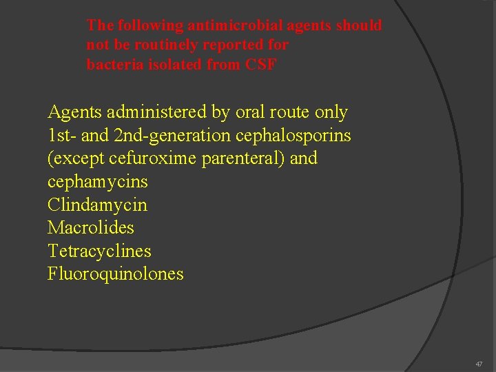 The following antimicrobial agents should not be routinely reported for bacteria isolated from CSF