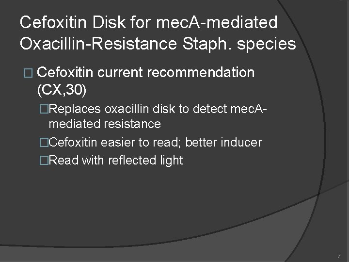 Cefoxitin Disk for mec. A-mediated Oxacillin-Resistance Staph. species � Cefoxitin current recommendation (CX, 30)