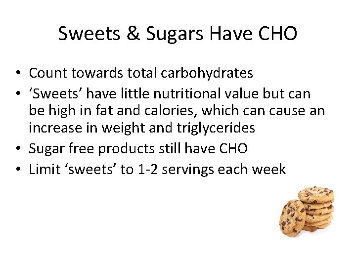 Sweets & Sugars Have CHO • Count towards total carbohydrates • ‘Sweets’ have little