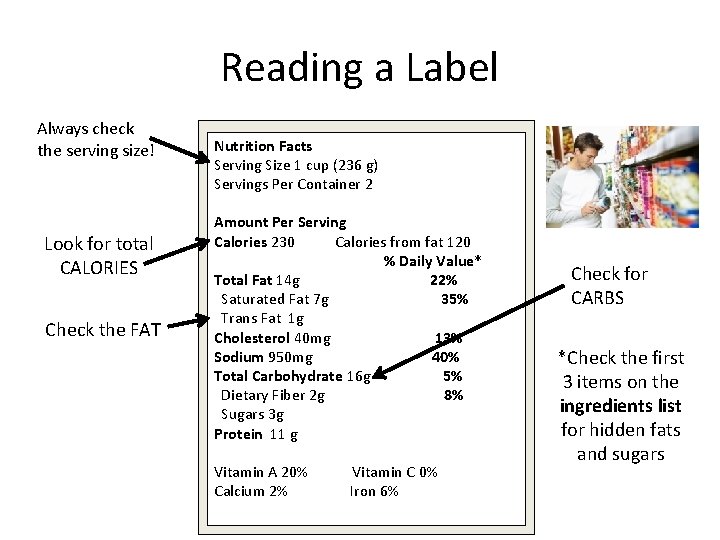 Reading a Label Always check the serving size! Look for total CALORIES Check the