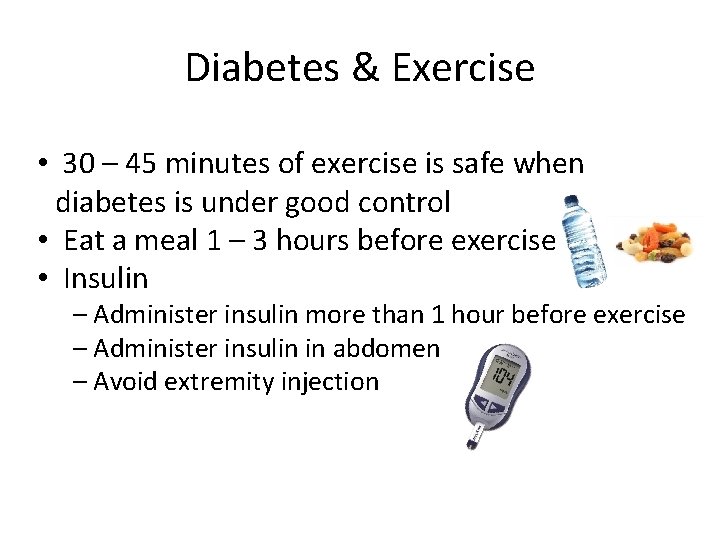 Diabetes & Exercise • 30 – 45 minutes of exercise is safe when diabetes