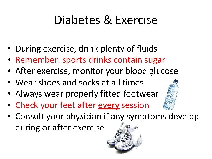 Diabetes & Exercise • • During exercise, drink plenty of fluids Remember: sports drinks