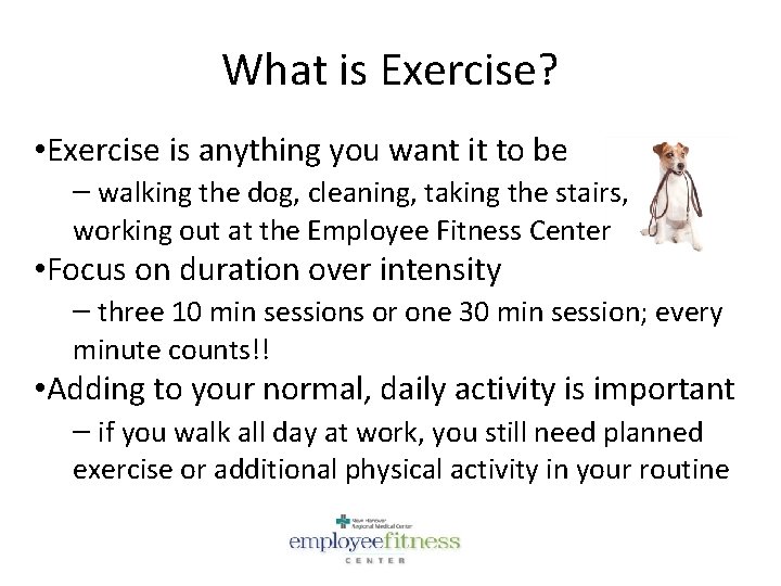 What is Exercise? • Exercise is anything you want it to be – walking