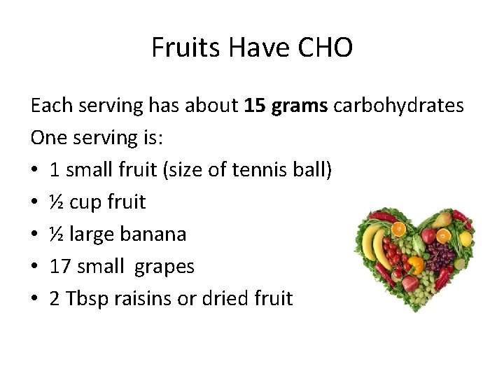 Fruits Have CHO Each serving has about 15 grams carbohydrates One serving is: •