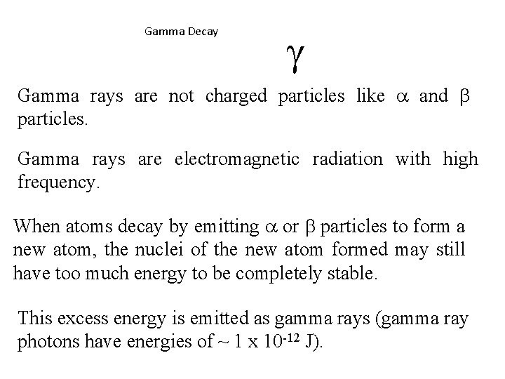Gamma Decay g Gamma rays are not charged particles like a and b particles.