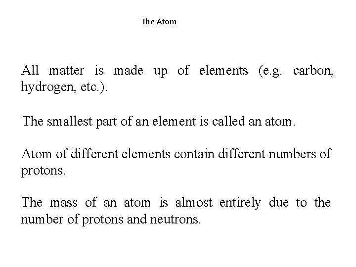 The Atom All matter is made up of elements (e. g. carbon, hydrogen, etc.