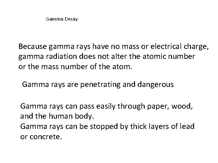 Gamma Decay Because gamma rays have no mass or electrical charge, gamma radiation does