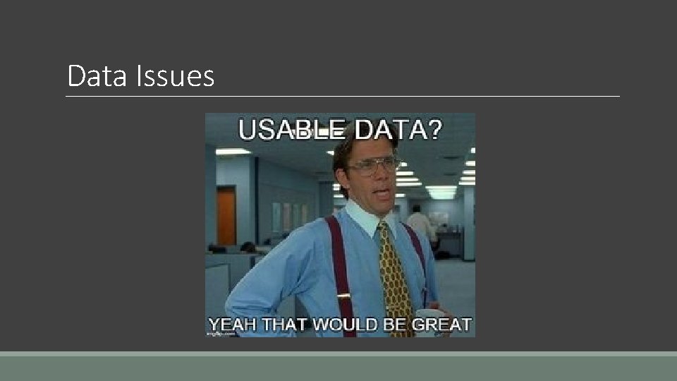 Data Issues Data Issues