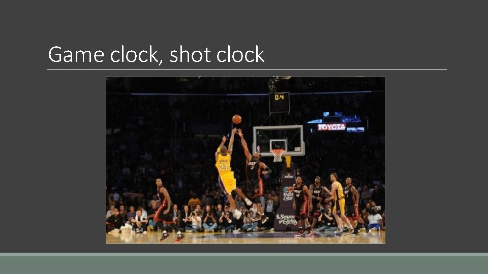 Game clock, shot clock Game clock, shot clock