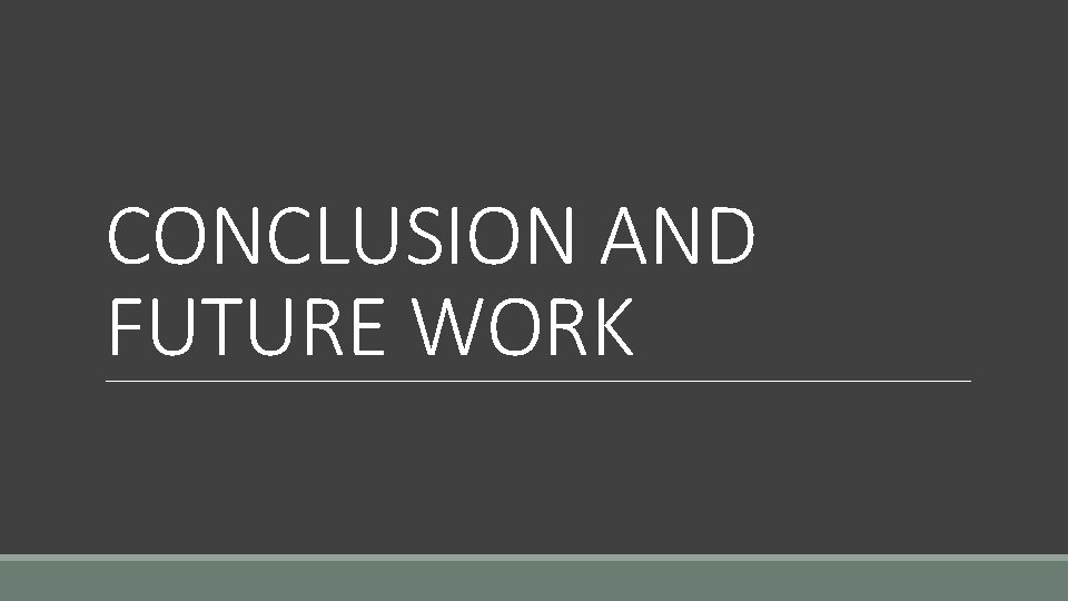 CONCLUSION AND FUTURE WORK CONCLUSION AND FUTURE WORK