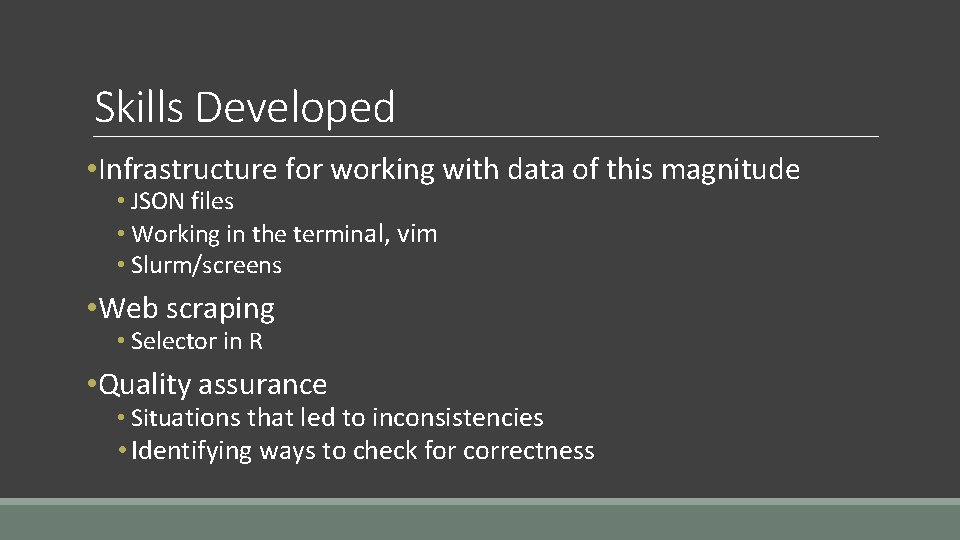 Skills Developed • Infrastructure for working with data of this magnitude • JSON files Skills Developed • Infrastructure for working with data of this magnitude • JSON files