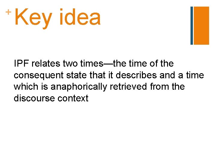 + Key idea IPF relates two times—the time of the consequent state that it