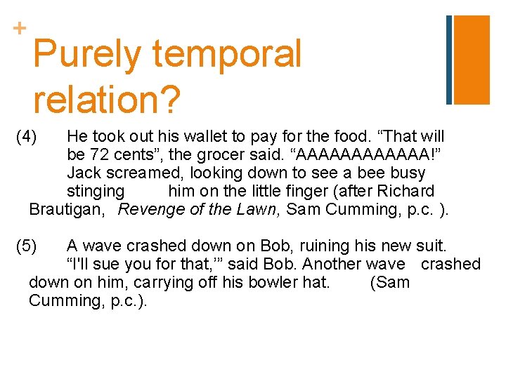 + Purely temporal relation? (4) He took out his wallet to pay for the