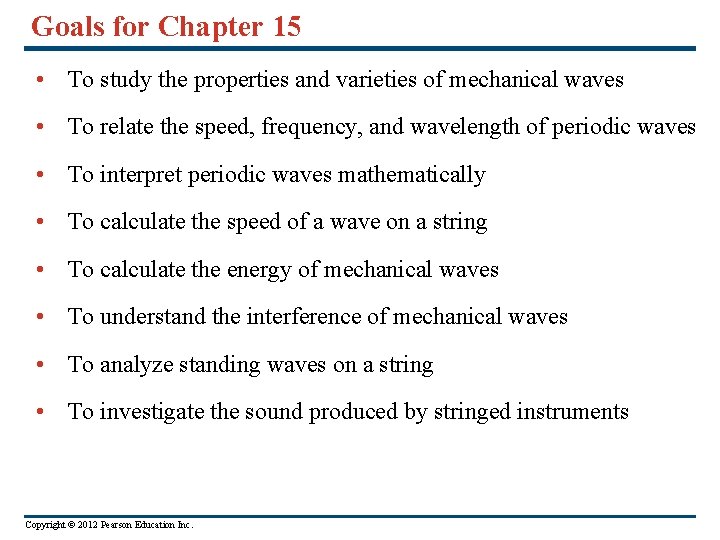 Goals for Chapter 15 • To study the properties and varieties of mechanical waves
