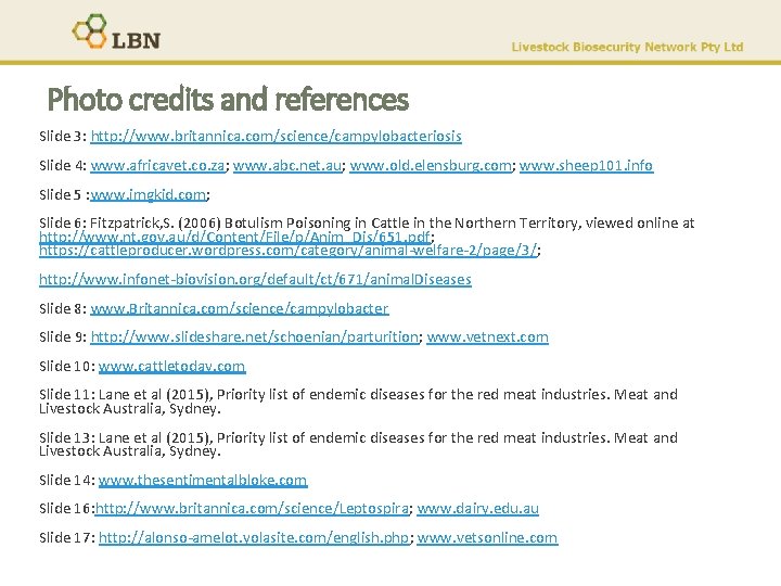 Photo credits and references Slide 3: http: //www. britannica. com/science/campylobacteriosis Slide 4: www. africavet.