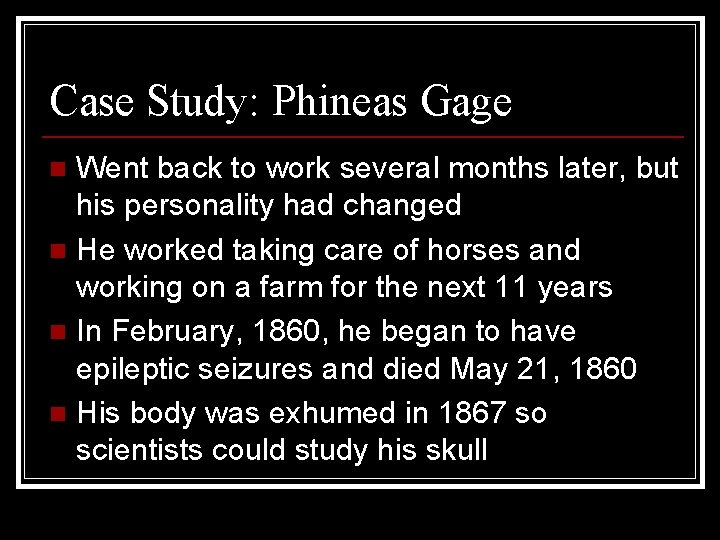 Case Study: Phineas Gage Went back to work several months later, but his personality