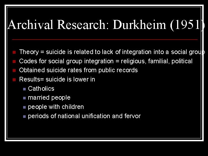 Archival Research: Durkheim (1951) n n Theory = suicide is related to lack of