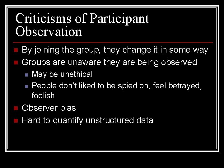 Criticisms of Participant Observation n n By joining the group, they change it in