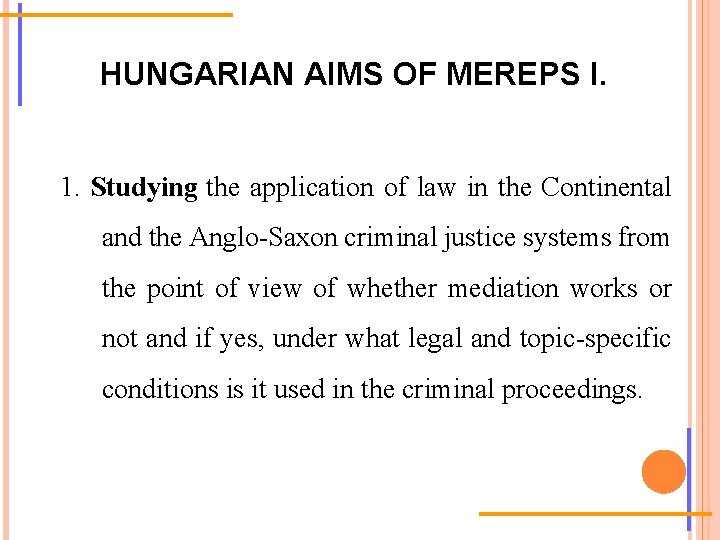 HUNGARIAN AIMS OF MEREPS I. 1. Studying the application of law in the Continental