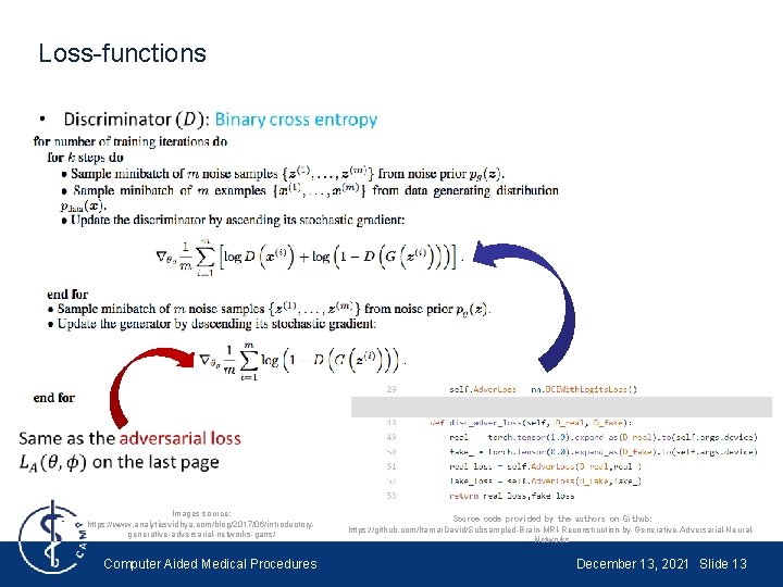 Loss-functions Images source: https: //www. analyticsvidhya. com/blog/2017/06/introductorygenerative-adversarial-networks-gans/ Computer Aided Medical Procedures Source code provided Loss-functions Images source: https: //www. analyticsvidhya. com/blog/2017/06/introductorygenerative-adversarial-networks-gans/ Computer Aided Medical Procedures Source code provided