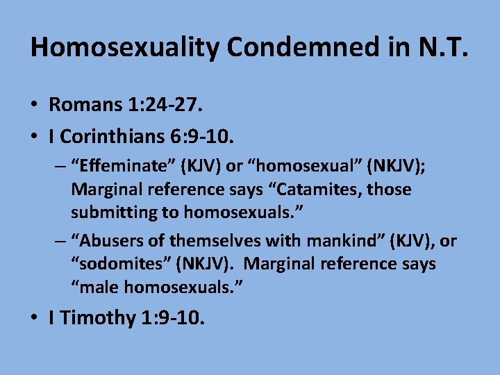 Homosexuality Condemned in N. T. • Romans 1: 24 -27. • I Corinthians 6: