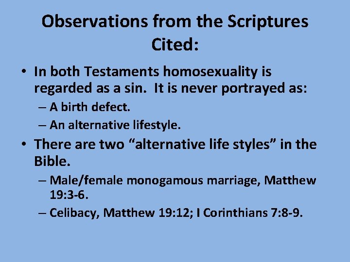 Observations from the Scriptures Cited: • In both Testaments homosexuality is regarded as a