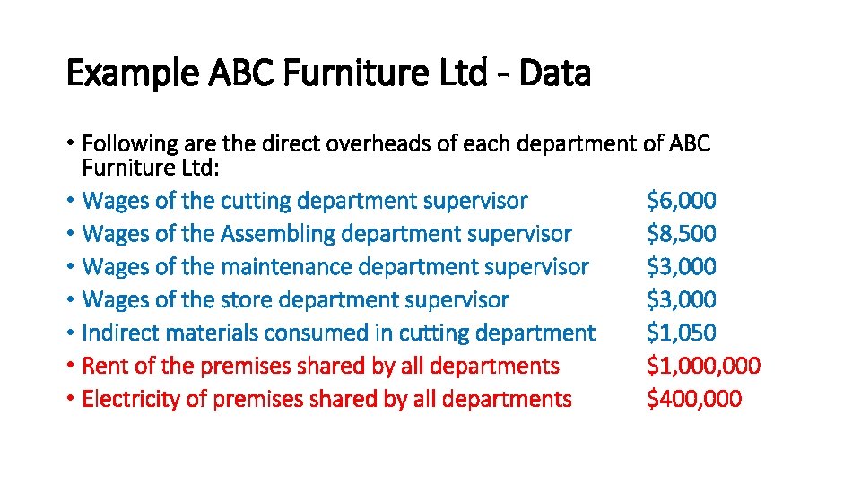 Example ABC Furniture Ltd - Data • Following are the direct overheads of each