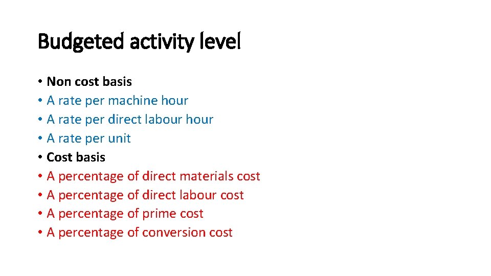 Budgeted activity level • Non cost basis • A rate per machine hour •