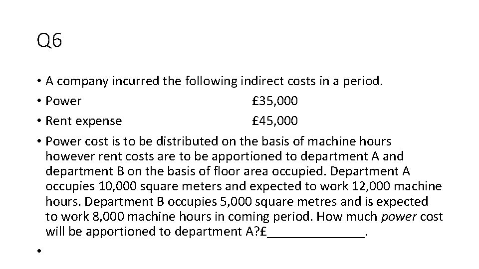 Q 6 • A company incurred the following indirect costs in a period. •