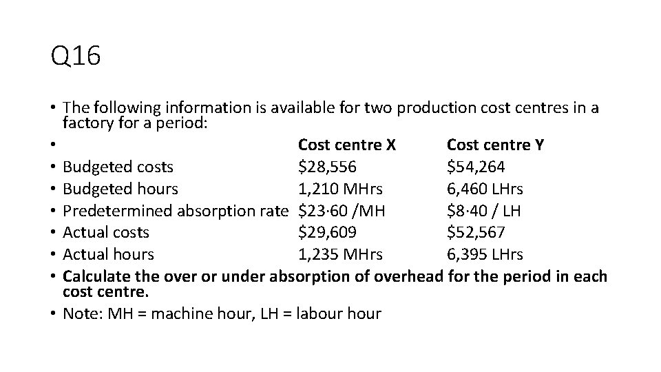 Q 16 • The following information is available for two production cost centres in