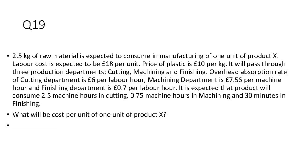 Q 19 • 2. 5 kg of raw material is expected to consume in