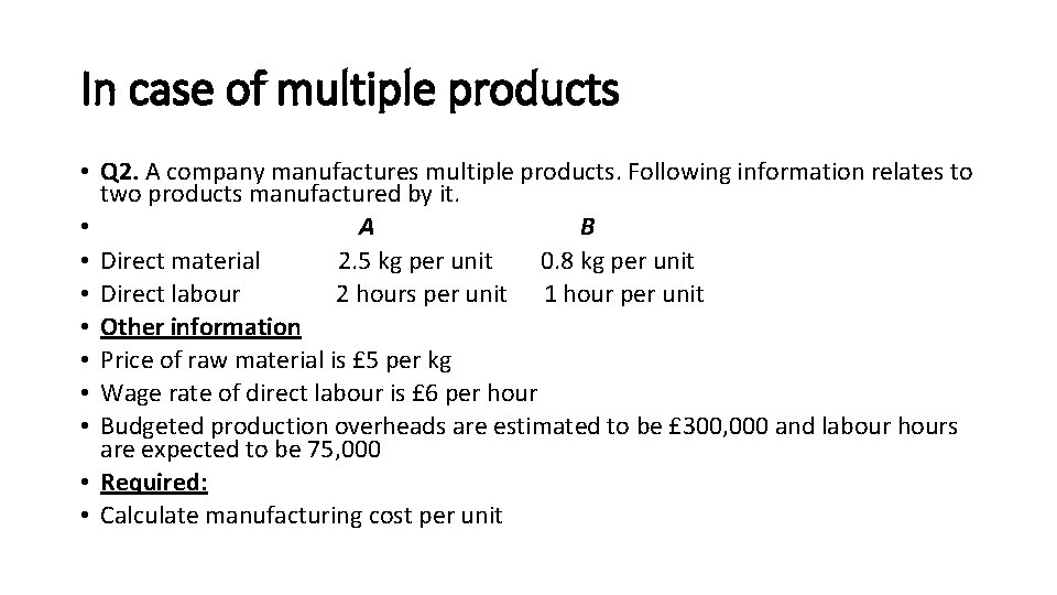 In case of multiple products • Q 2. A company manufactures multiple products. Following