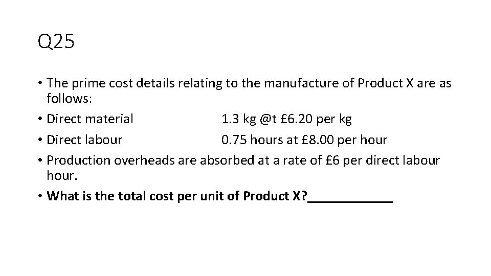 Q 25 • The prime cost details relating to the manufacture of Product X