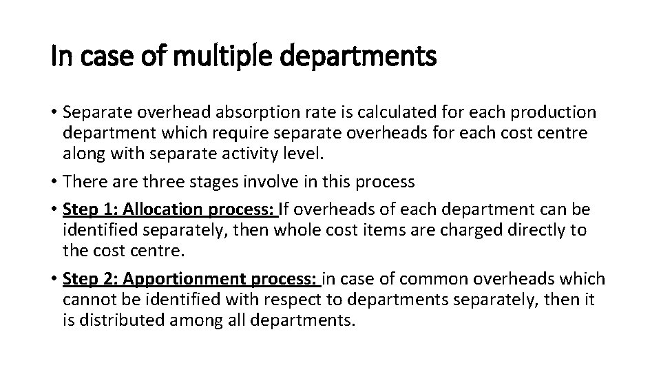 In case of multiple departments • Separate overhead absorption rate is calculated for each