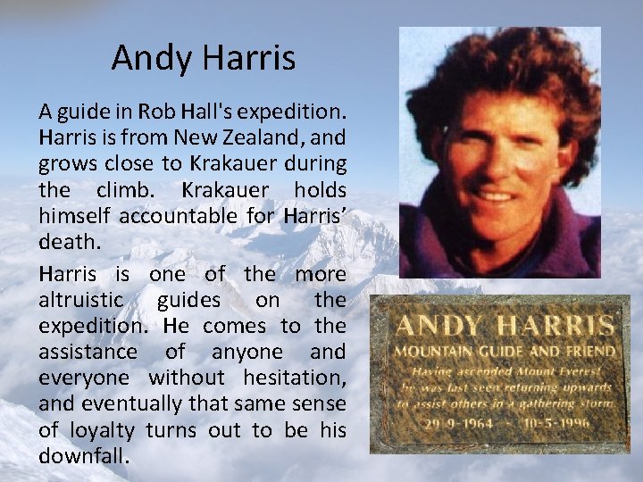 Andy Harris A guide in Rob Hall's expedition. Harris is from New Zealand, and