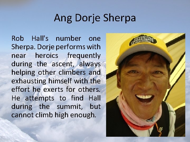 Ang Dorje Sherpa Rob Hall's number one Sherpa. Dorje performs with near heroics frequently Ang Dorje Sherpa Rob Hall's number one Sherpa. Dorje performs with near heroics frequently
