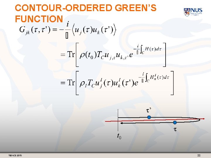 CONTOUR-ORDERED GREEN’S FUNCTION τ’ t 0 TIENCS 2010 τ 22 