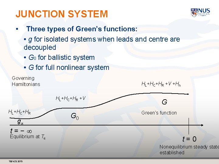 JUNCTION SYSTEM • Three types of Green’s functions: • g for isolated systems when
